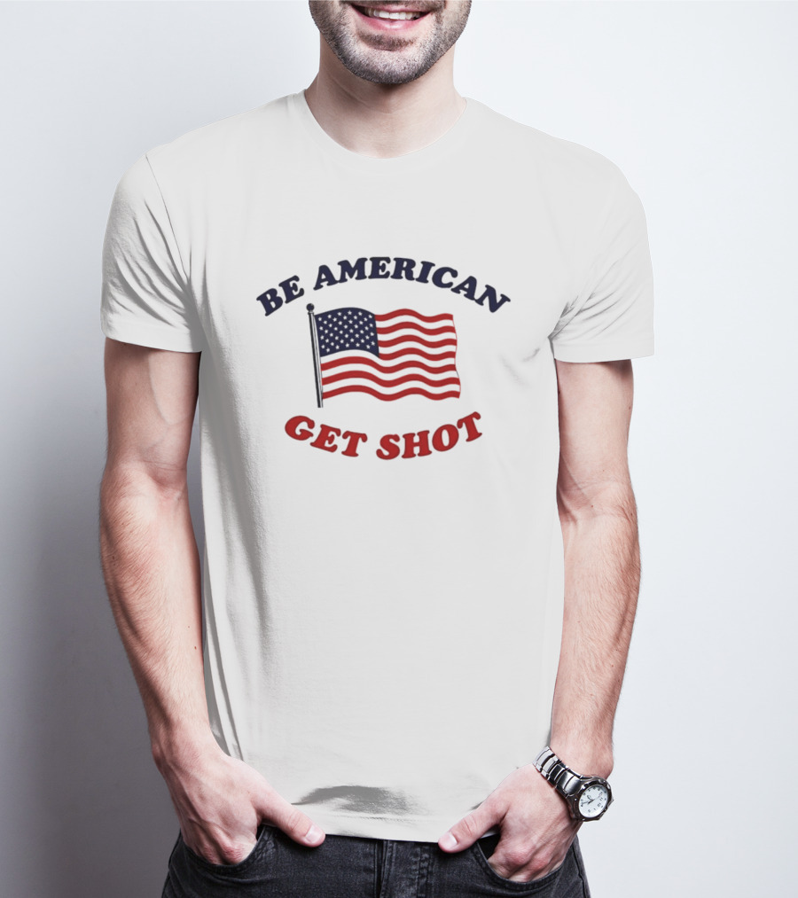 Be American Get Shot USA Flag T-Shirt