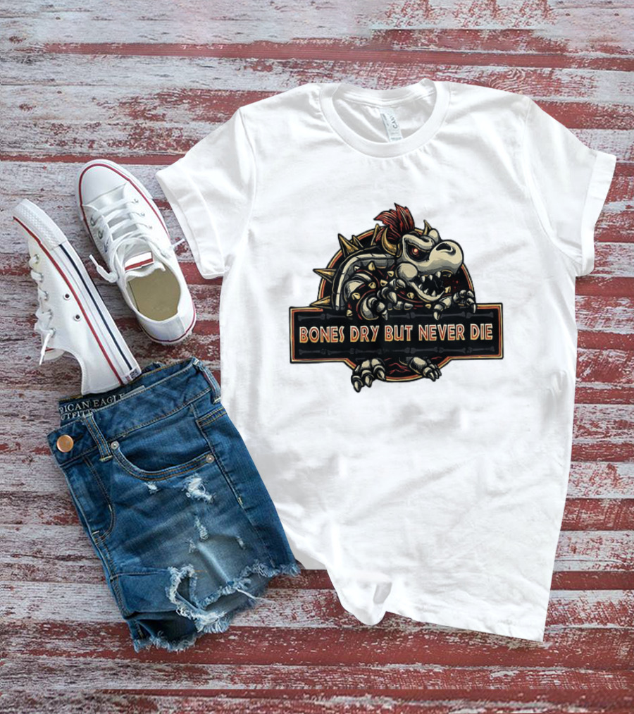 Dry Bowser Super Mario Bros Bones Dry But Never Die T-Shirt