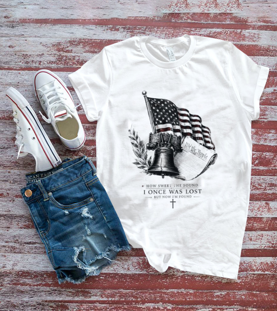 How Sweet The Sound I Once Was Lost Ship And American Flag T-Shirt
