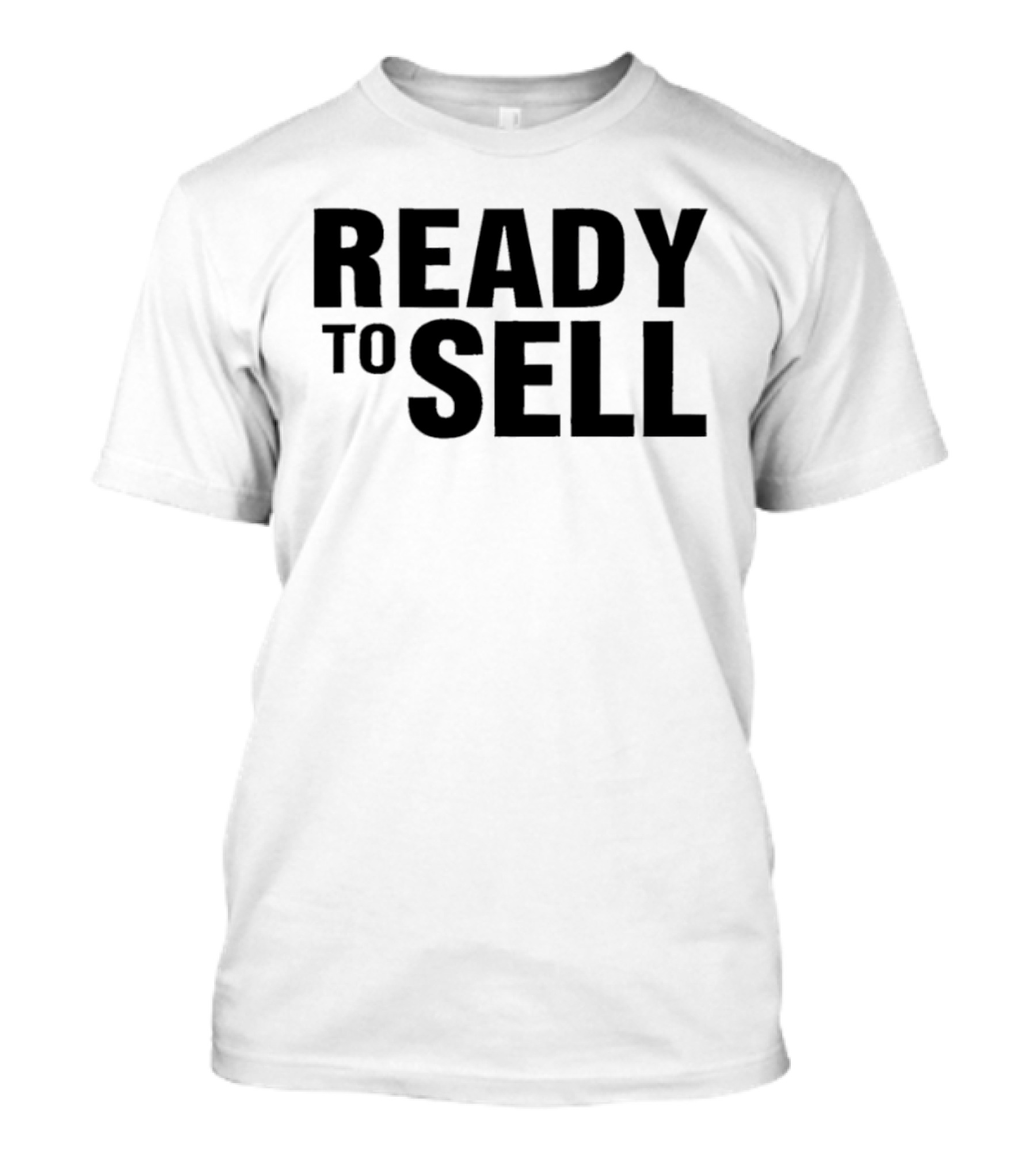 Ready To Sell T-Shirt