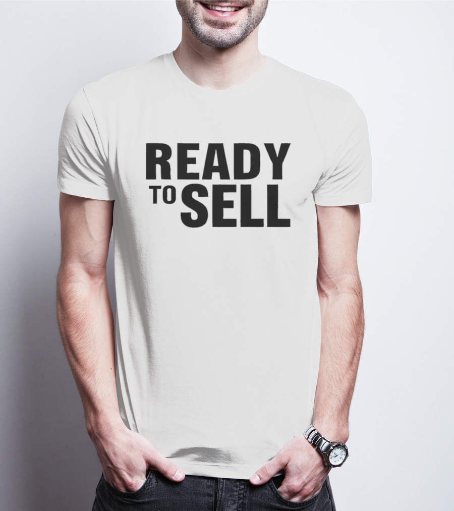Ready To Sell T-Shirt