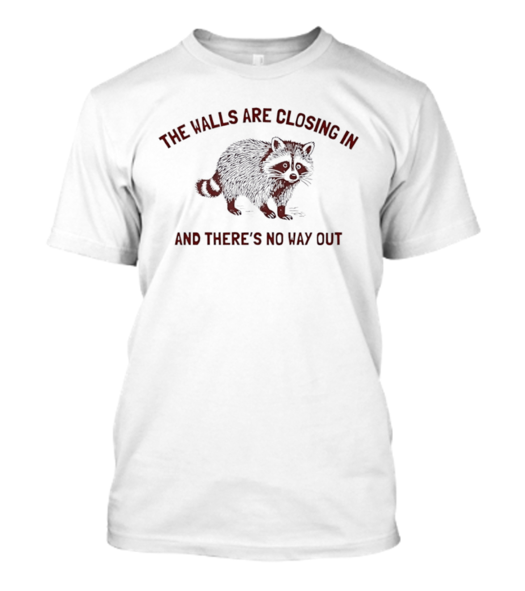 The Walls Are Closing In And There's No Way Out Raccoon T-Shirt