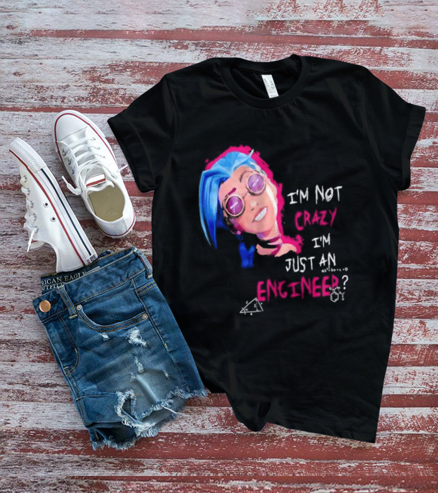 Jinx I'm Not Crazy I'm Just An Engineer T-Shirt