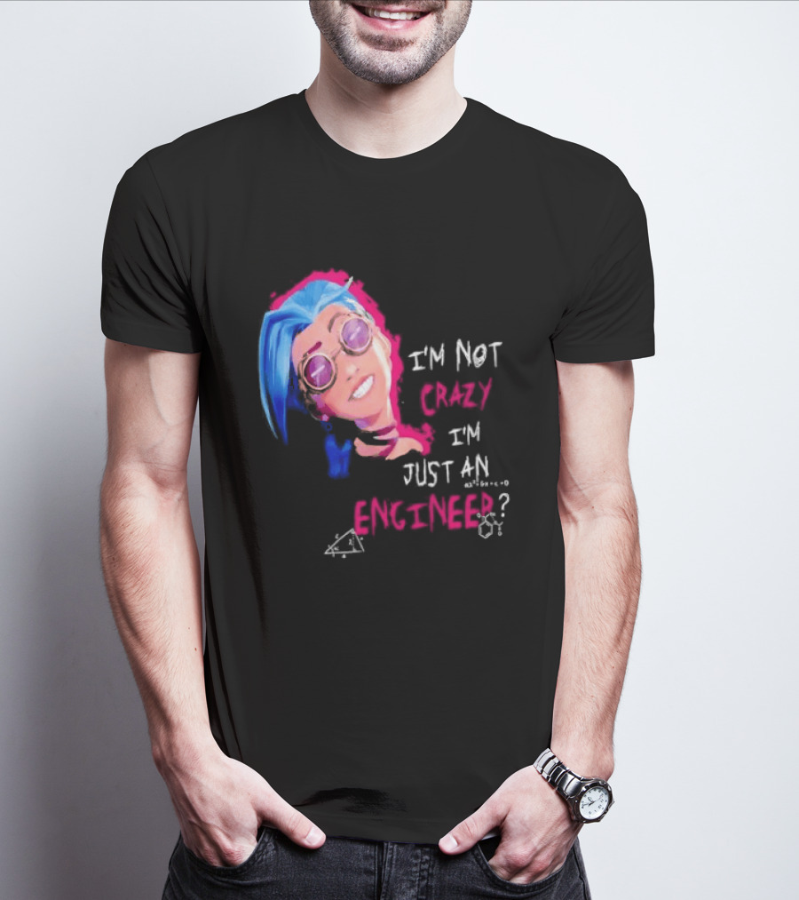 Jinx I'm Not Crazy I'm Just An Engineer T-Shirt
