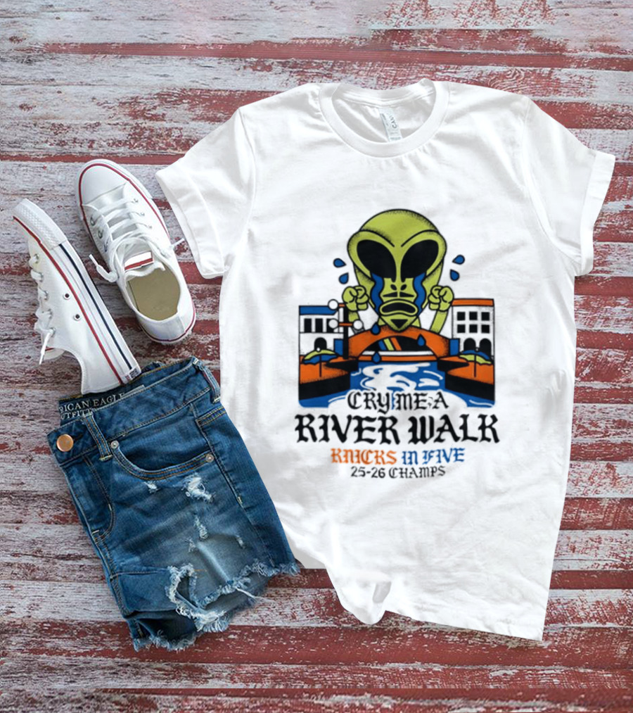 Cry Me A River Walk Knicks In Five 25 26 Champs Alien T-Shirt
