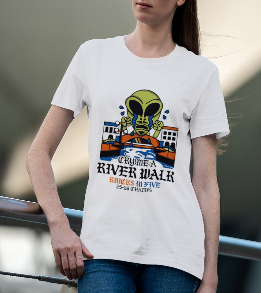 Cry Me A River Walk Knicks In Five 25 26 Champs Alien T-Shirt
