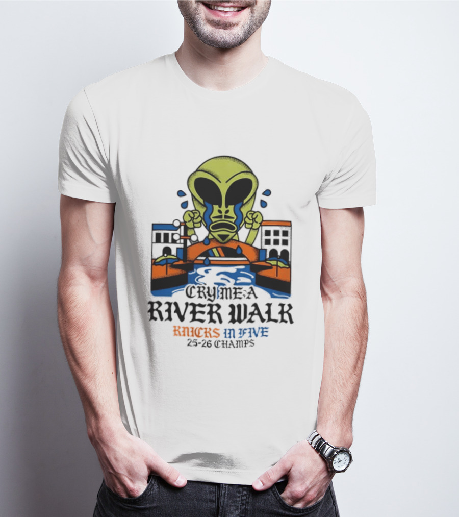Cry Me A River Walk Knicks In Five 25 26 Champs Alien T-Shirt