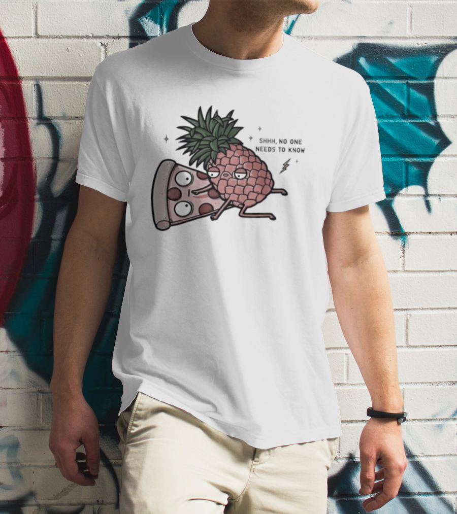 Pineapple And Pizza Shhh No One Needs To Know Food Lovers Humor T-Shirt