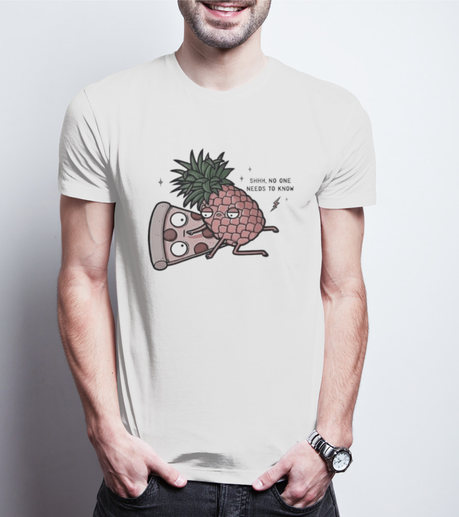 Pineapple And Pizza Shhh No One Needs To Know Food Lovers Humor T-Shirt