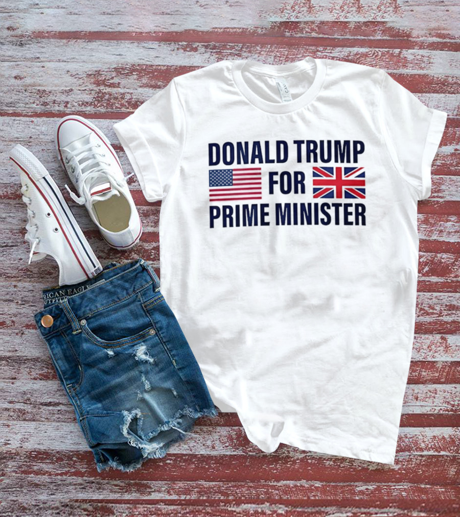 Donald Trump For Prime Minister US UK Flag T-Shirt