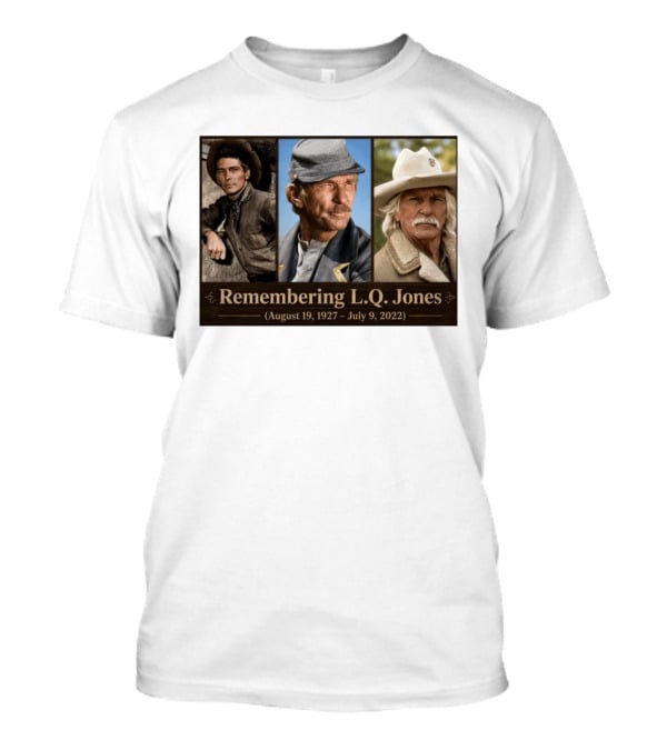Remembering L.Q. Jones August 19 1927 July 9 2022 Western Legacy And Iconic Roles T-Shirt