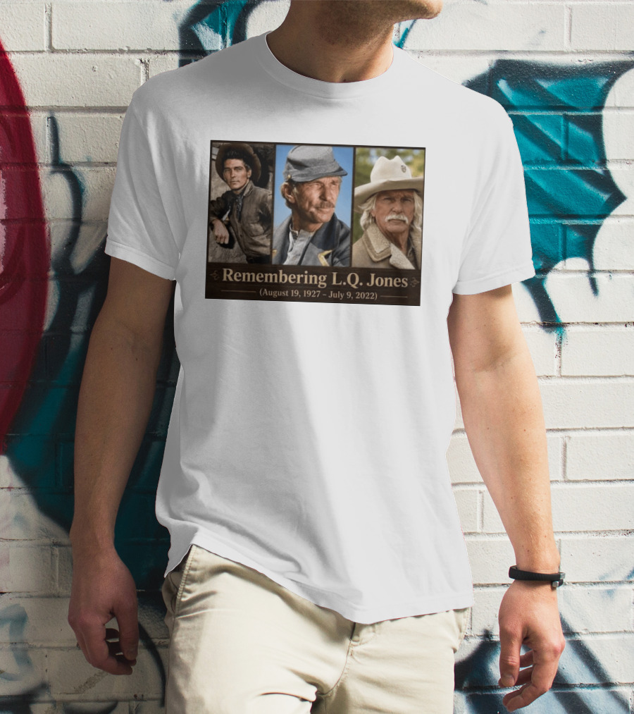 Remembering L.Q. Jones August 19 1927 July 9 2022 Western Legacy And Iconic Roles T-Shirt