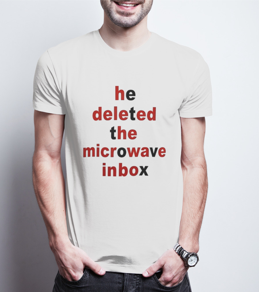 He Deleted The Microwave Inbox Text Bold Red And Black T-Shirt