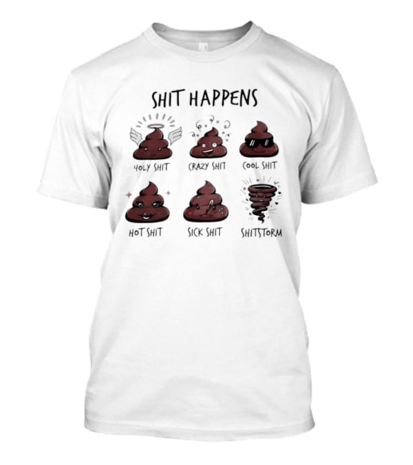 Shit Happens Holy Crazy Cool Hot Sick Shitstorm Humor Pun T-Shirt