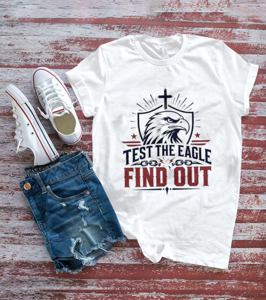 Test The Eagle Find Out Patriotic American Bald Eagle Christian Faith Cross T-Shirt