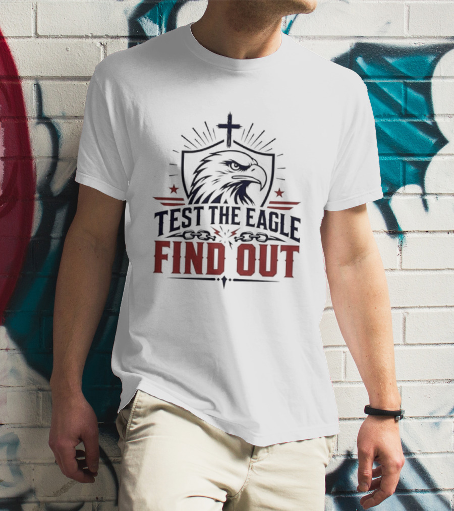 Test The Eagle Find Out Patriotic American Bald Eagle Christian Faith Cross T-Shirt