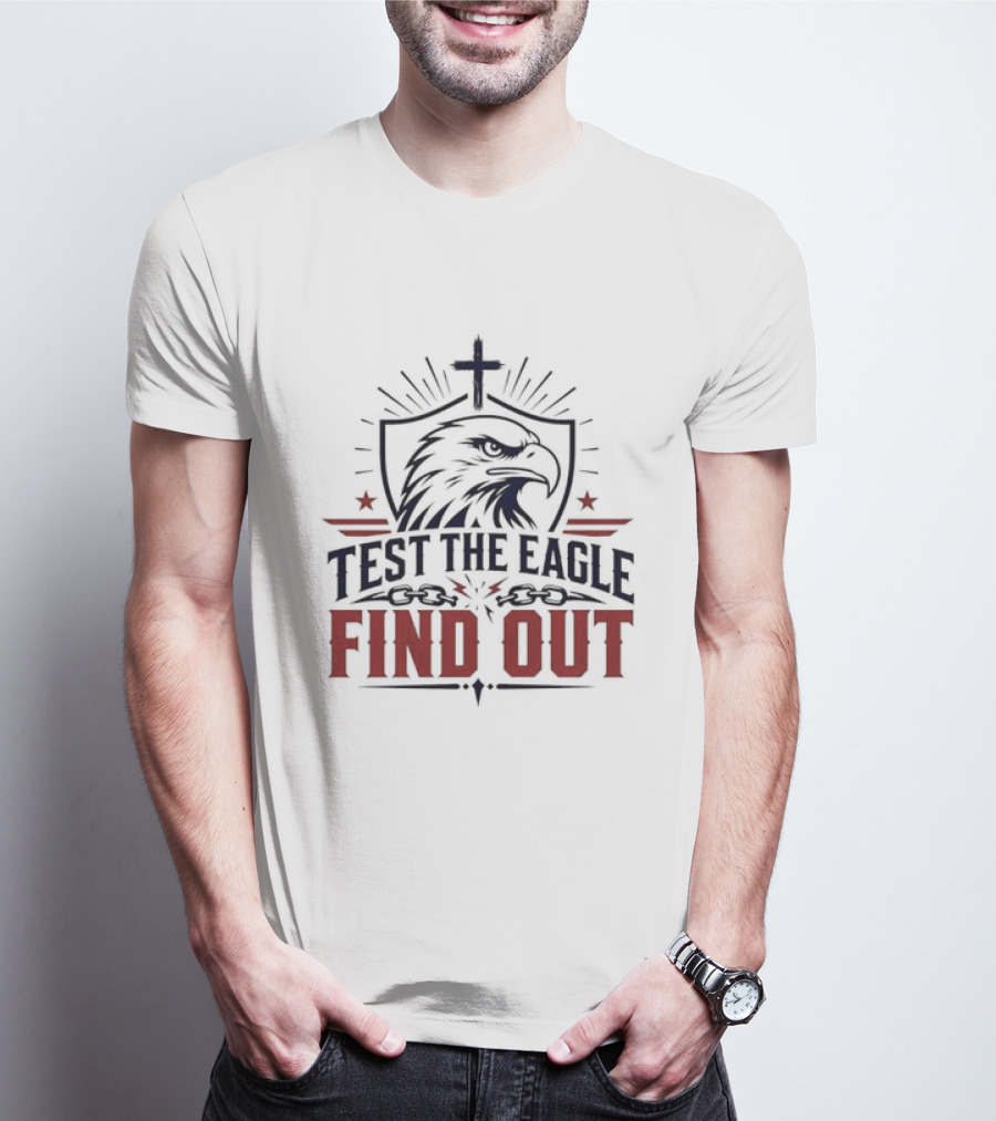Test The Eagle Find Out Patriotic American Bald Eagle Christian Faith Cross T-Shirt