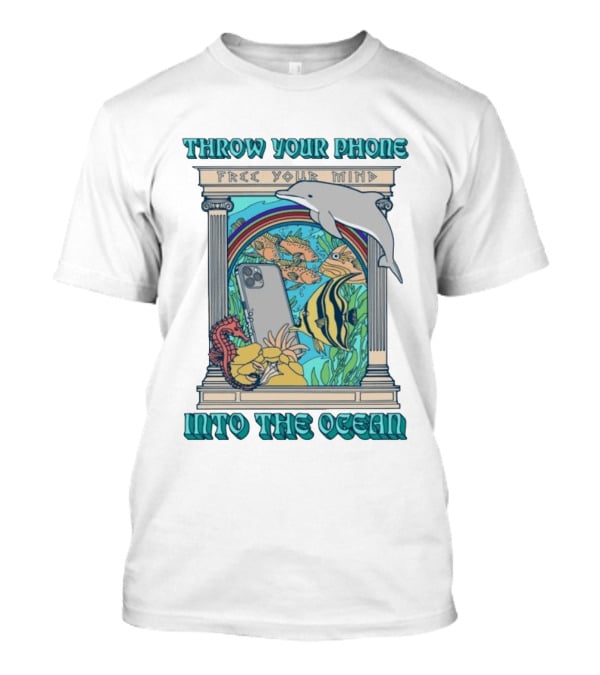Throw Your Phone Free Your Mind Into The Ocean Dolphin Fish Rainbow Sea Life Scene T-Shirt