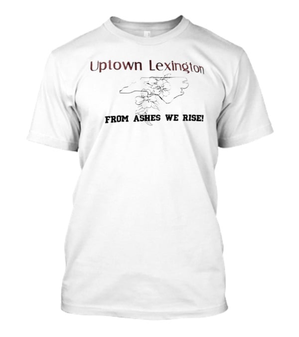 Uptown Lexington From Ashes We Rise Blossoming Resilience T-Shirt
