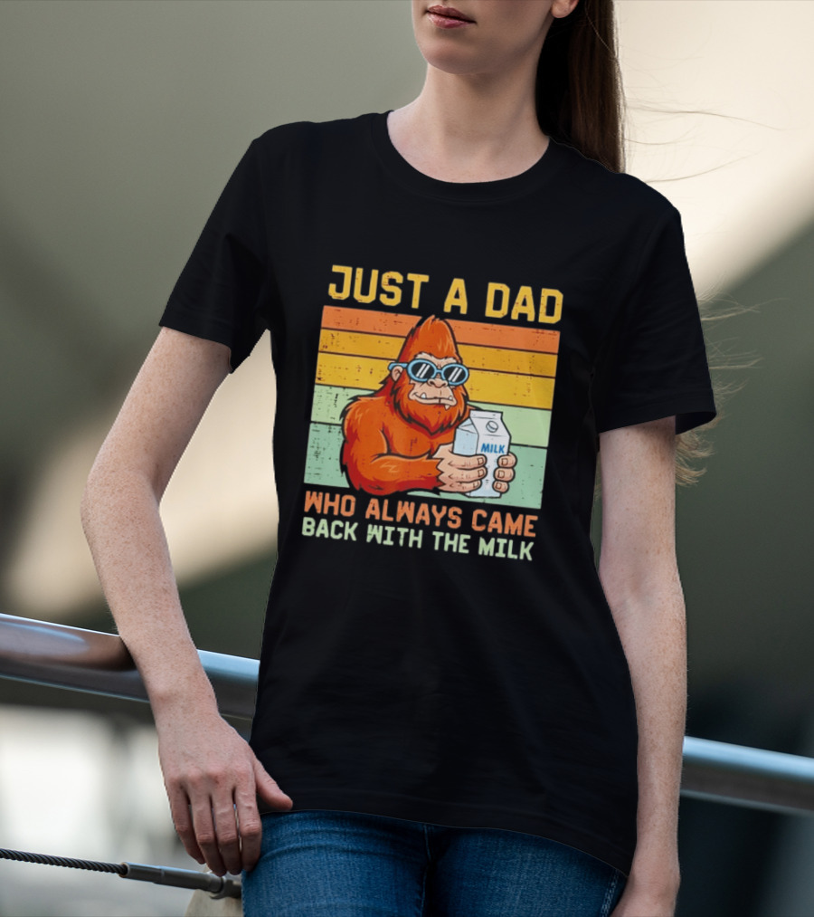 Just A Dad Bigfoot Always Came Back With The Milk T-Shirt