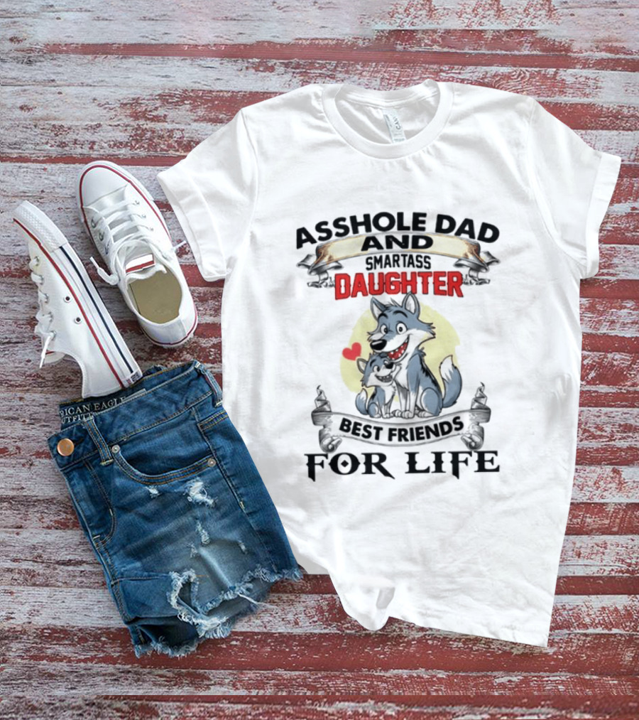 Asshole Dad Smartass Daughter Best Friends For Life Wolf Duo T-Shirt