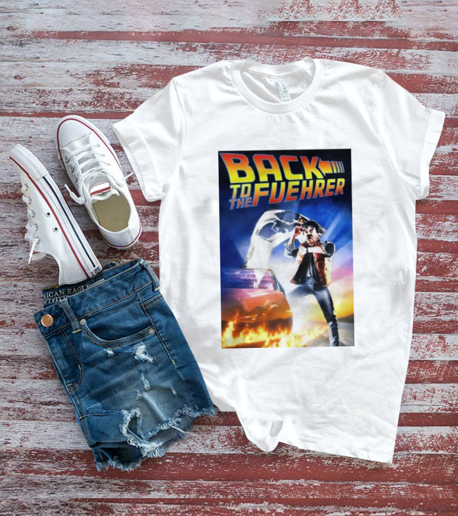 Back To The Fuehrer Adolf Hitler T-Shirt