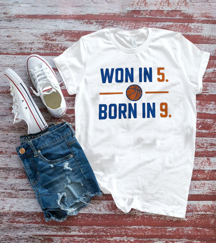 New York Knicks Basketball Won In 5 Born In 9 T-Shirt