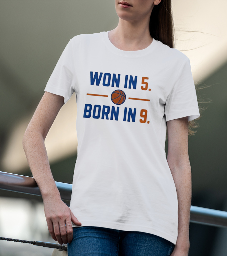 New York Knicks Basketball Won In 5 Born In 9 T-Shirt