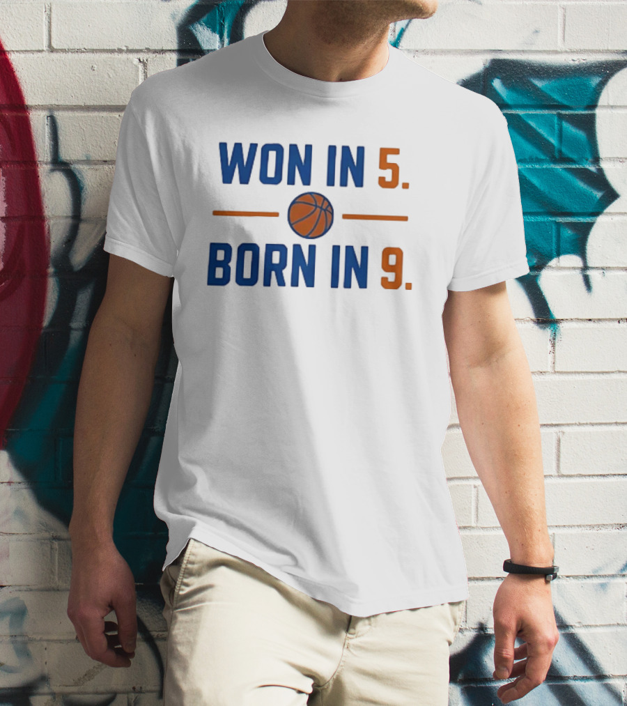 New York Knicks Basketball Won In 5 Born In 9 T-Shirt