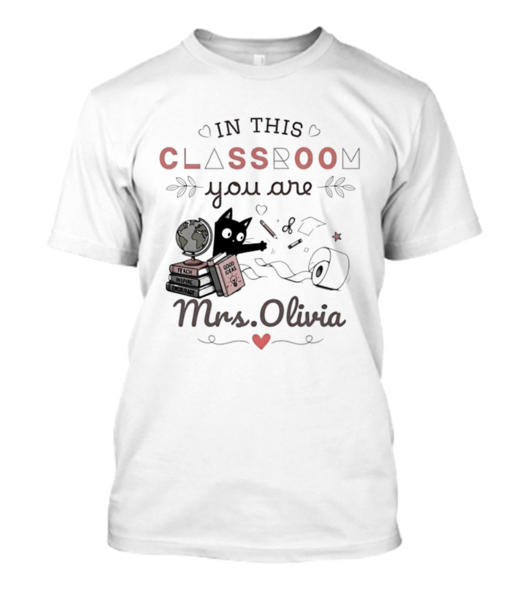In This Classroom You Are Mrs Olivia With Education Icons And Heart T-Shirt
