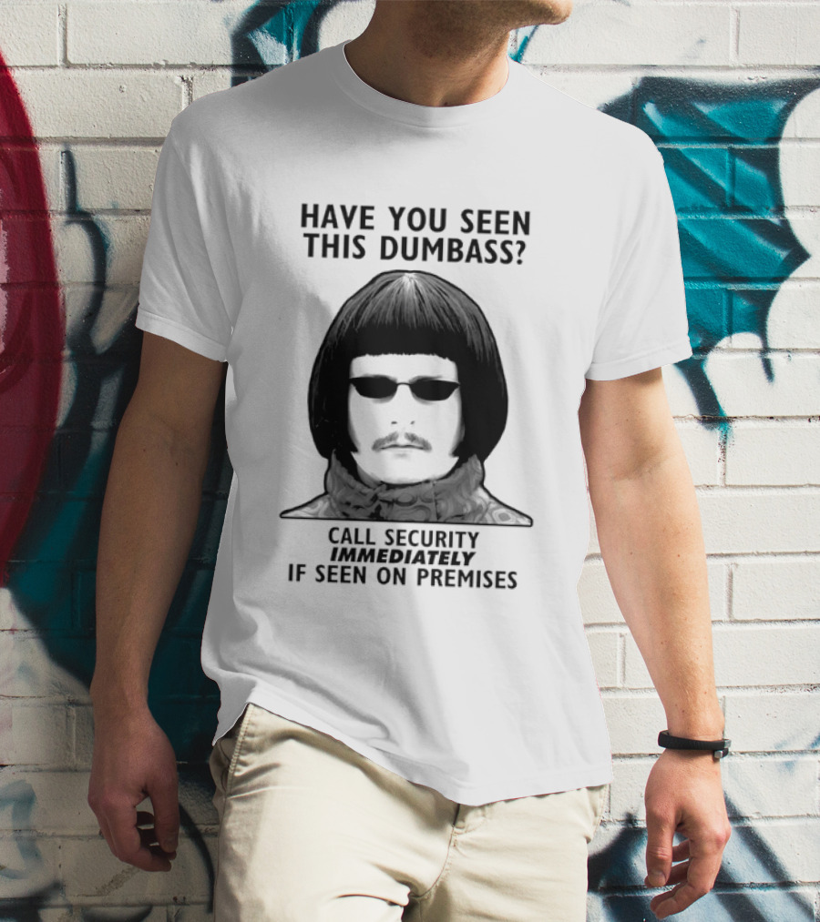 Oliver Tree Have You Seen This Dumbass Call Security Immediately If Seen On Premises T-Shirt