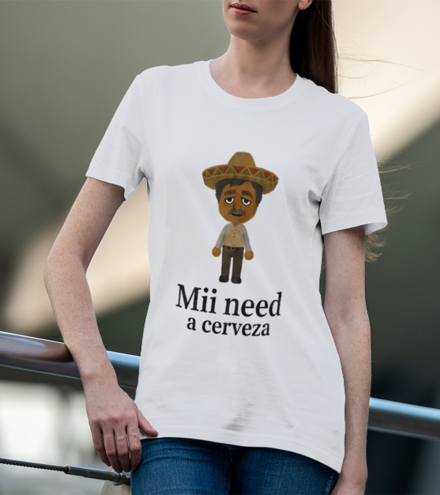 Sombrero Mii Need A Cerveza Mexican Fiesta T-Shirt