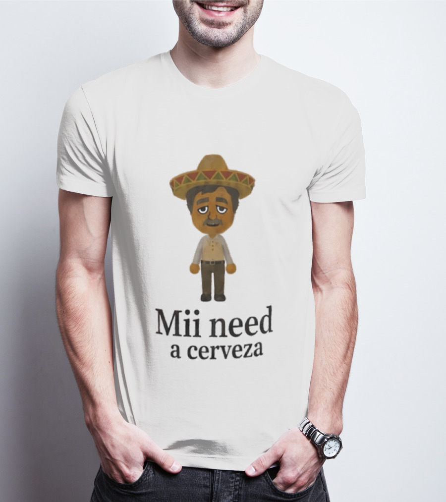 Sombrero Mii Need A Cerveza Mexican Fiesta T-Shirt
