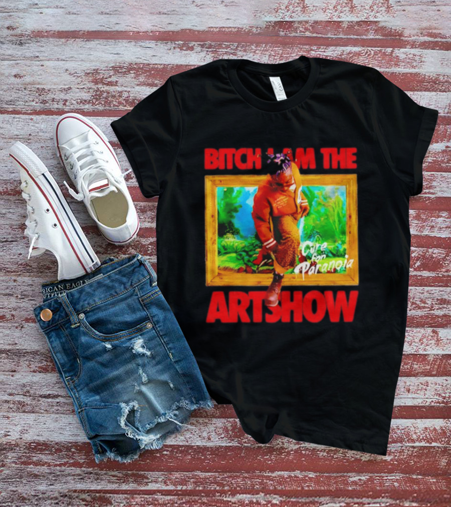 Bitch I Am The Artshow Cure For Paranoia T-Shirt