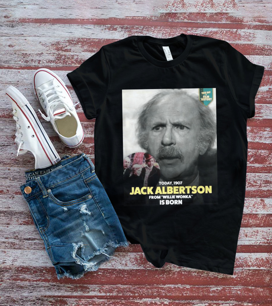 Happy 119th Birthday Today 1907 To Jack Albertson From Willie Wonka Film History T-Shirt