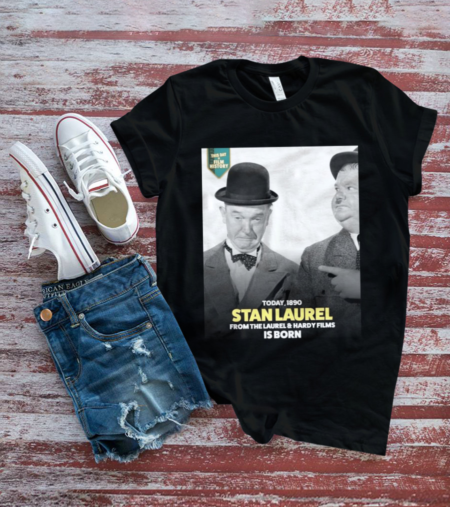 Today 1890 Stan Laurel From The Laurel & Hardy Films Is Born T-Shirt