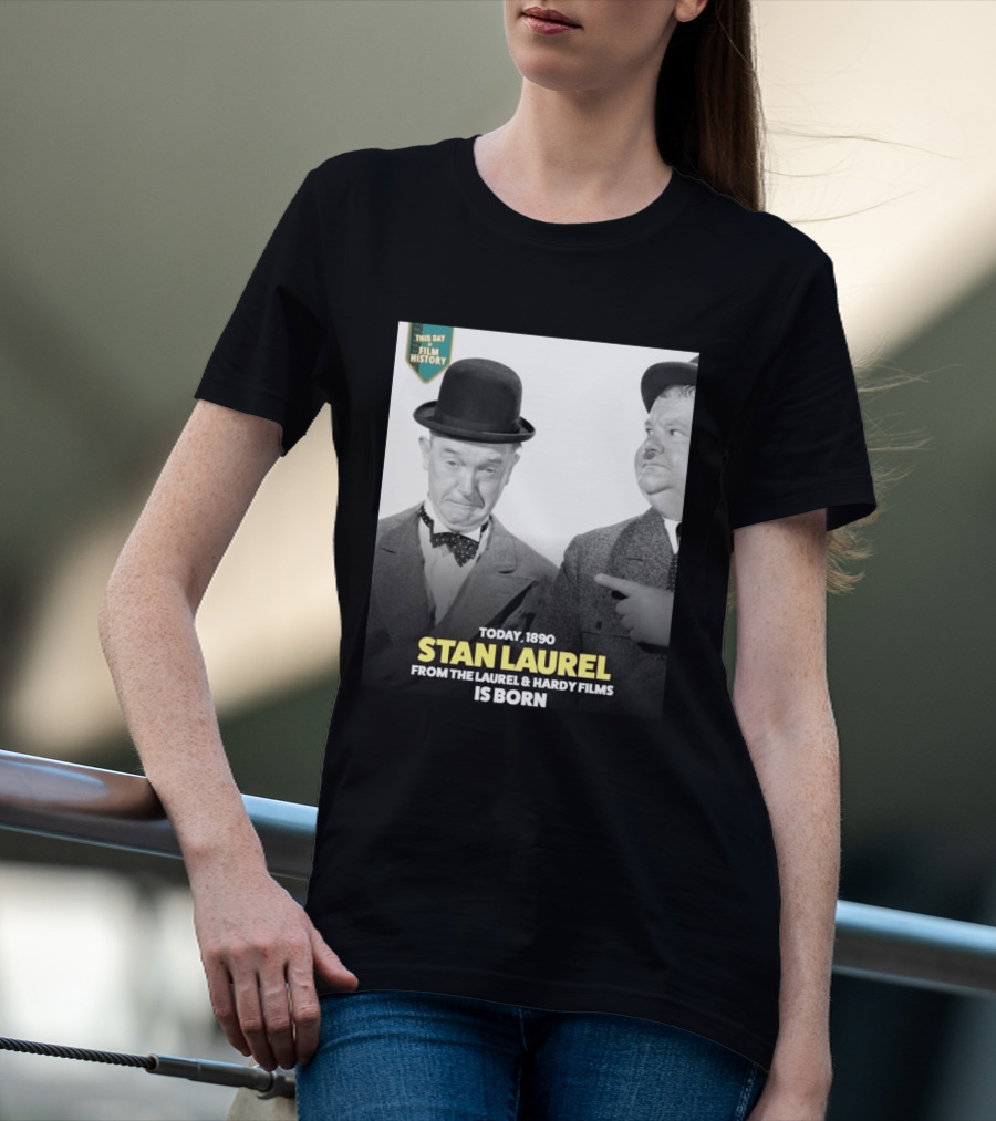 Today 1890 Stan Laurel From The Laurel & Hardy Films Is Born T-Shirt
