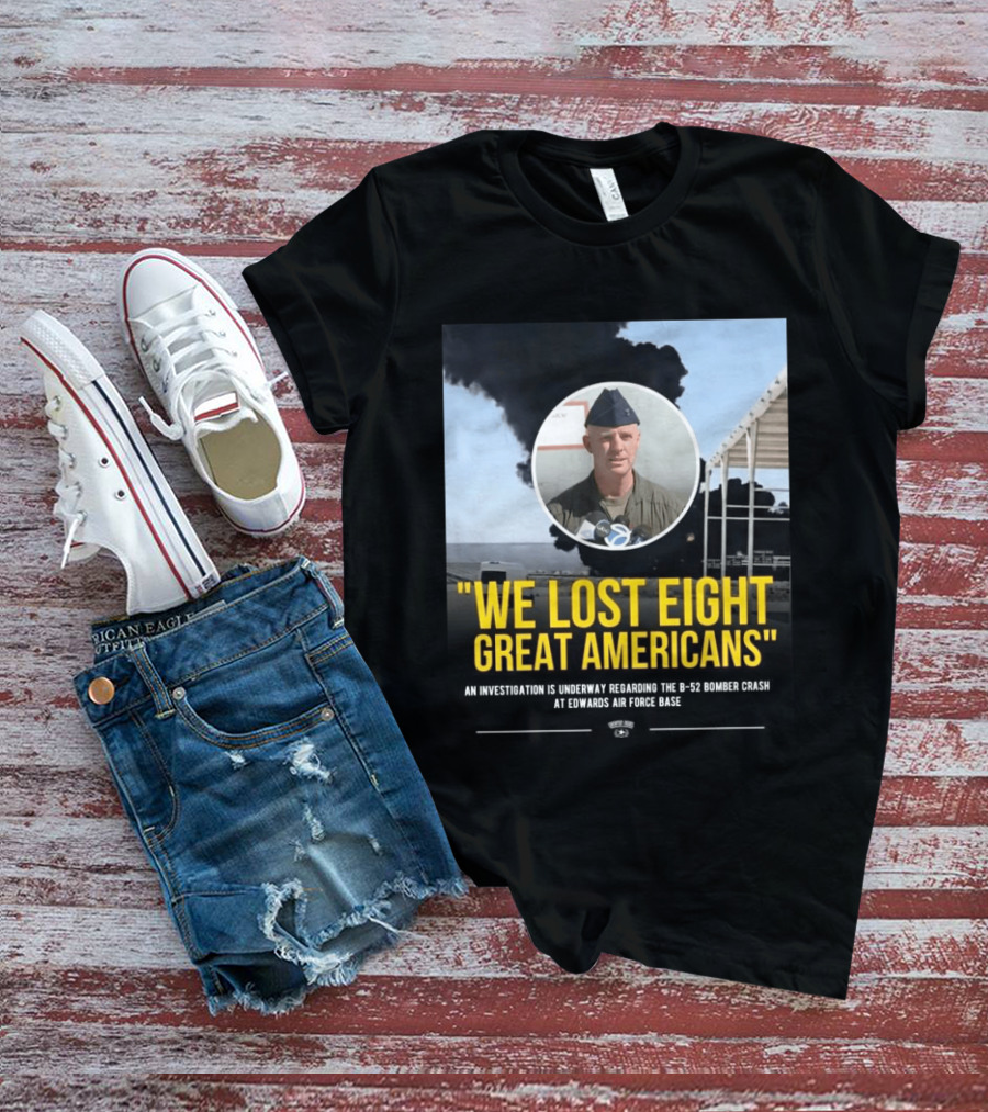 Edwards Air Force Base B 52 Bomber Crash Investigation We Lost Eight Great Americans T-Shirt