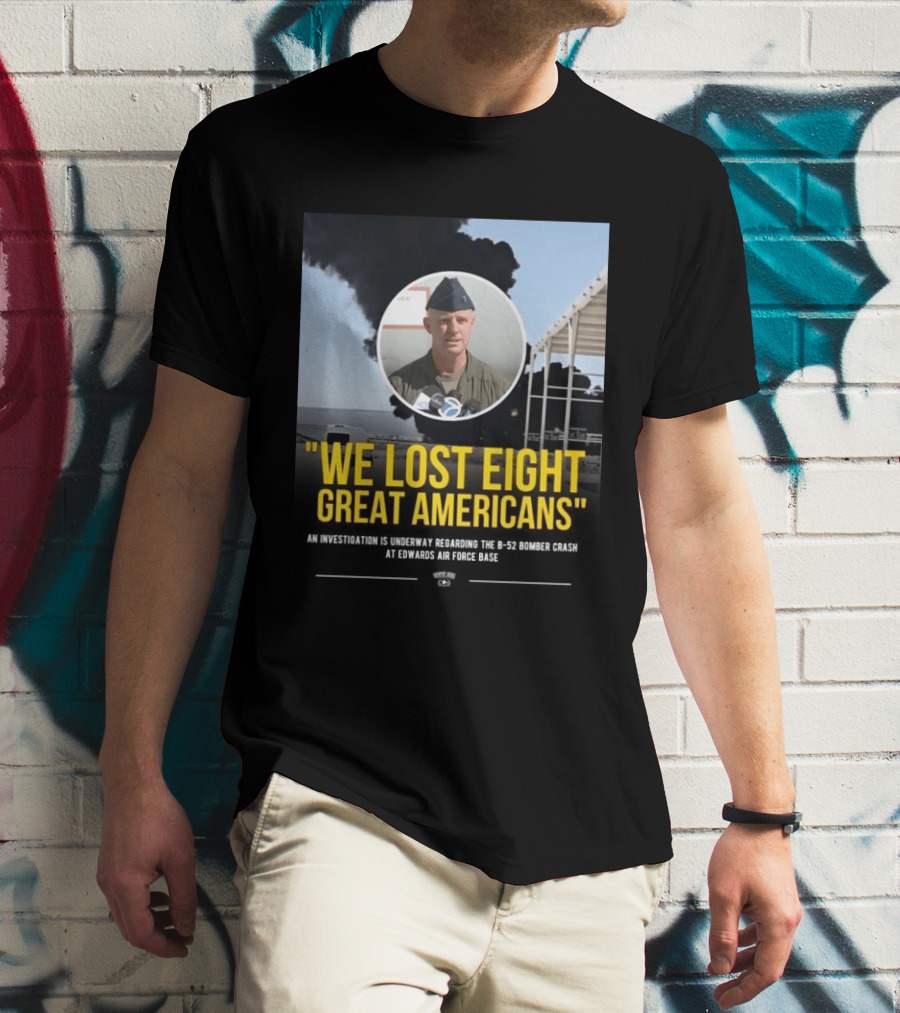 Edwards Air Force Base B 52 Bomber Crash Investigation We Lost Eight Great Americans T-Shirt