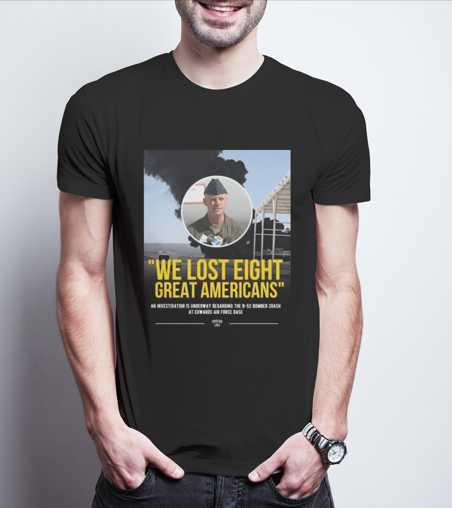 Edwards Air Force Base B 52 Bomber Crash Investigation We Lost Eight Great Americans T-Shirt