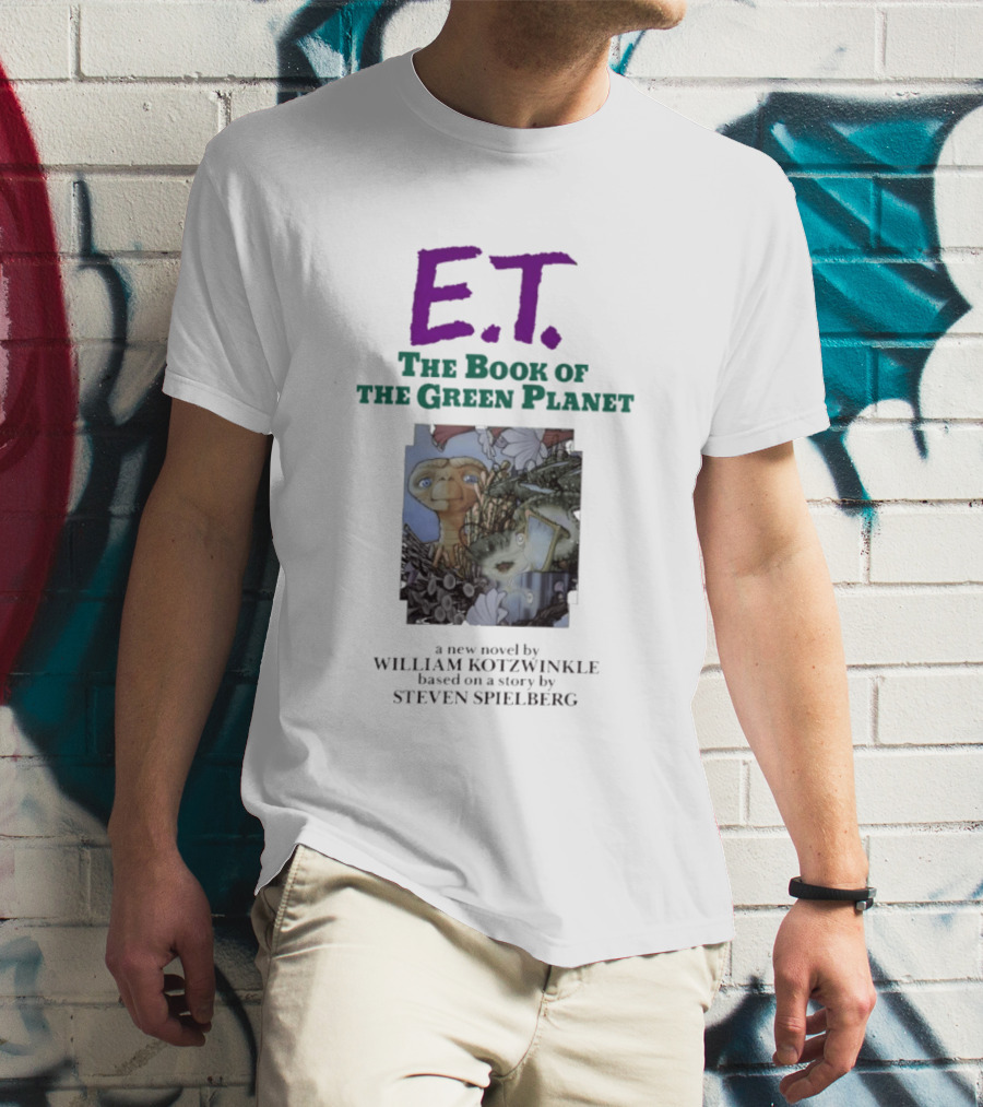 ET The Book Of The Green Planet Novel By William Kotzwinkle Based On A Story By Steven Spielberg T-Shirt