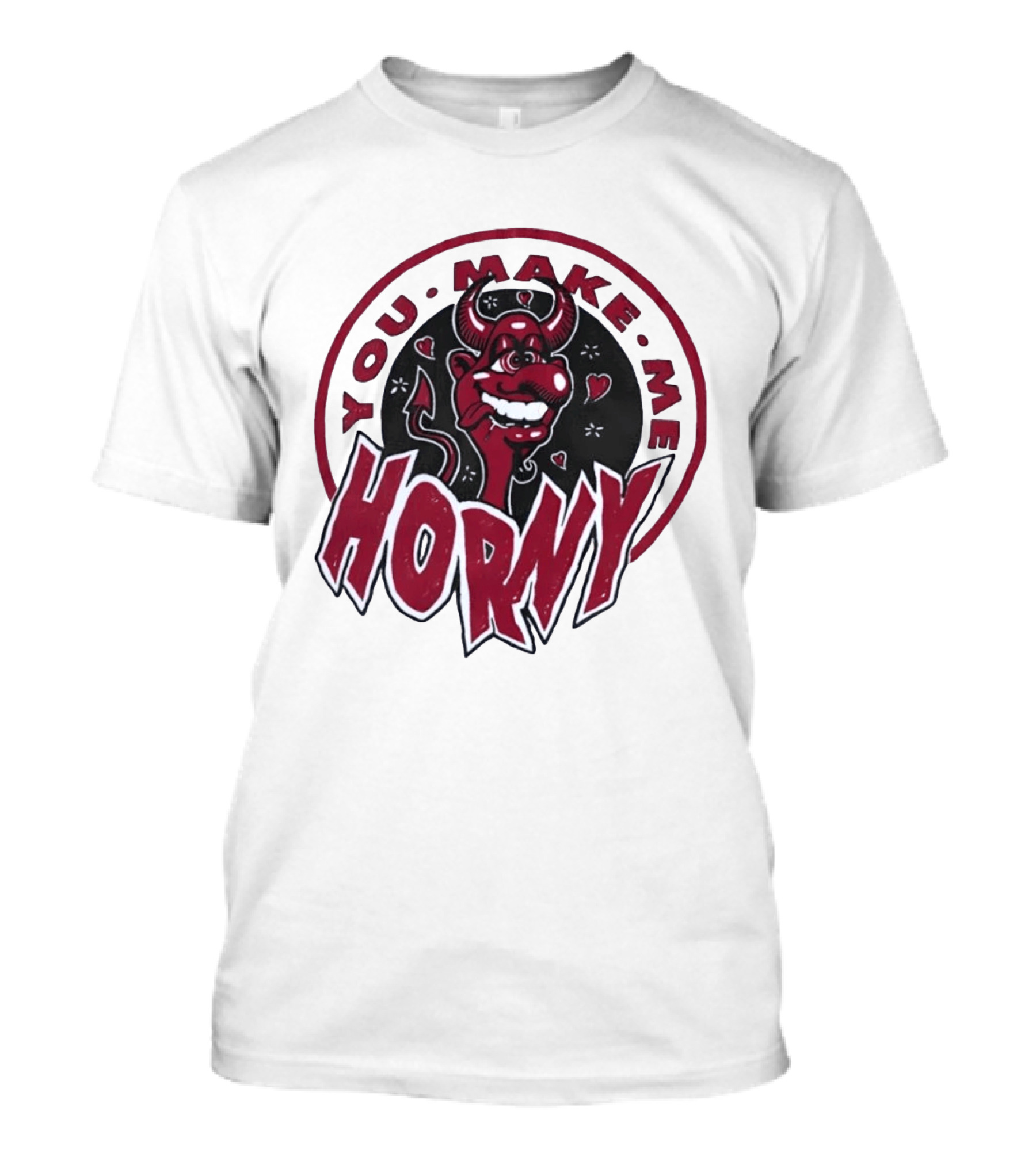 You Make Me Horny Devil Red Horns Circular T-Shirt