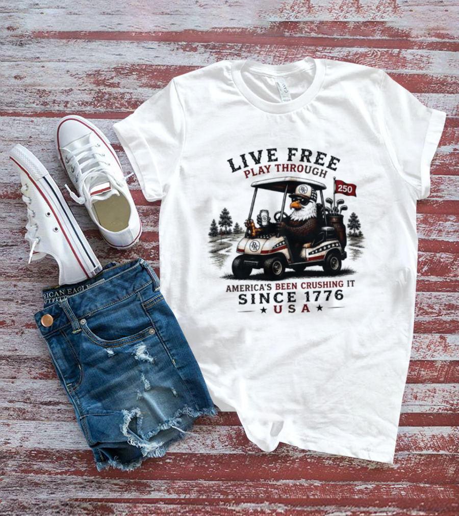 Live Free Play Through America's Been Crushing It Since 1776 USA Eagle Golf Cart T-Shirt