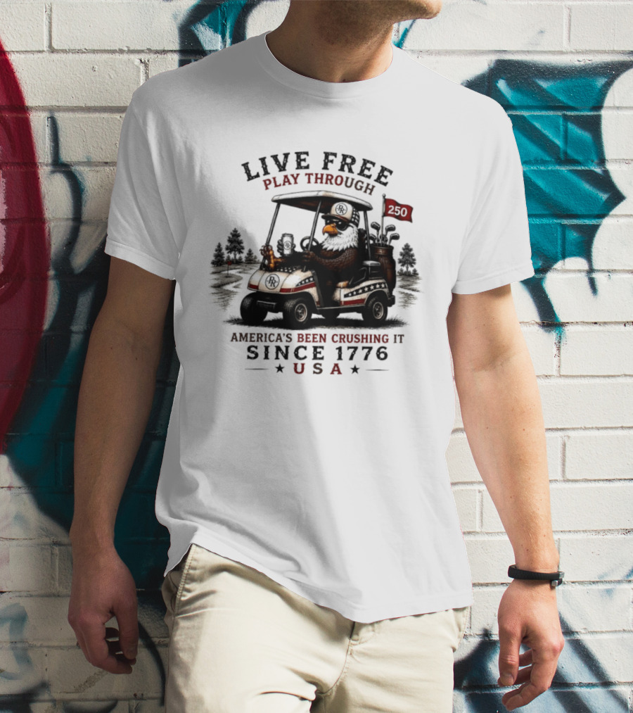 Live Free Play Through America's Been Crushing It Since 1776 USA Eagle Golf Cart T-Shirt