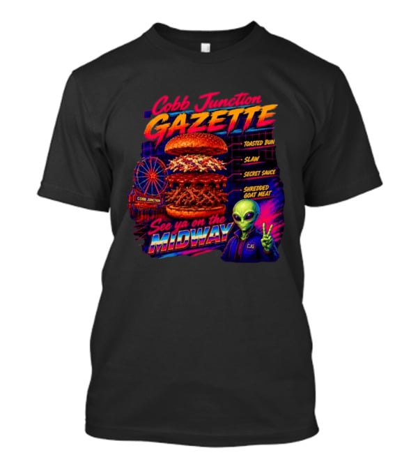 Cobb Junction Gazette See Ya On The Midway Alien Toasted Bun Slaw Secret Sauce Shredded Goat Meat T-Shirt