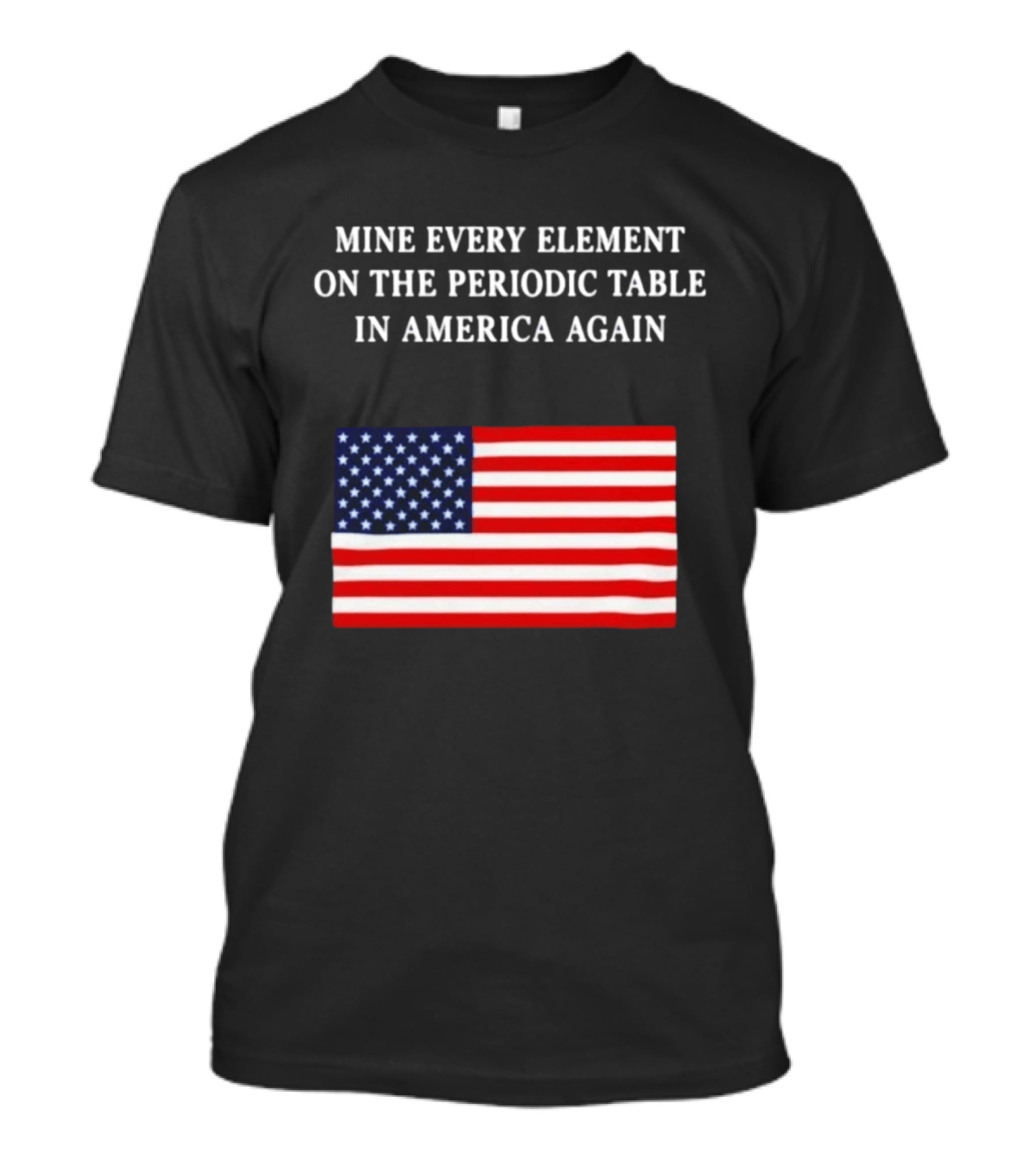 Mine Every Element On The Periodic Table In America Again Usa Flag T-Shirt