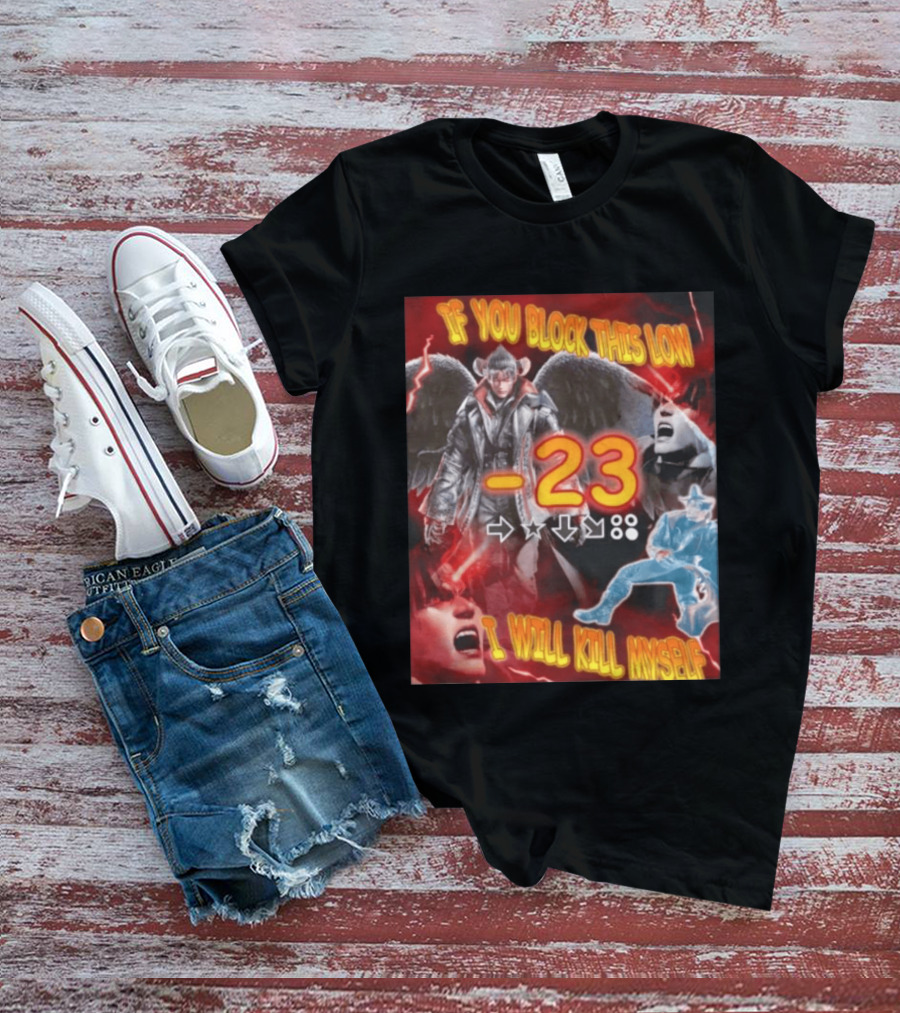 If You Block This Low 23 I Will Kill Myself Devil Jin Tekken Gaming Combo Move T-Shirt