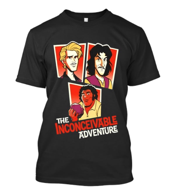 The Inconceivable Adventure Westley Inigo Fezzik The Princess Bride T-Shirt