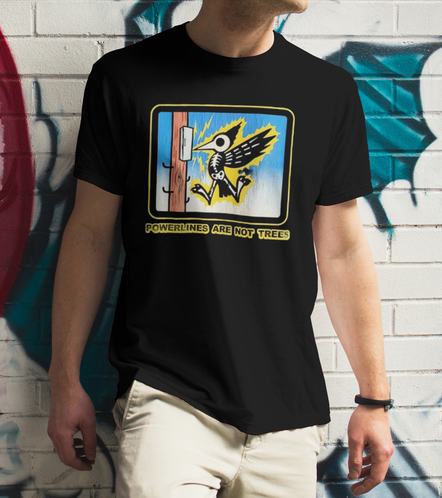 Powerlines Are Not Trees Bird Electric Shock Warning T-Shirt