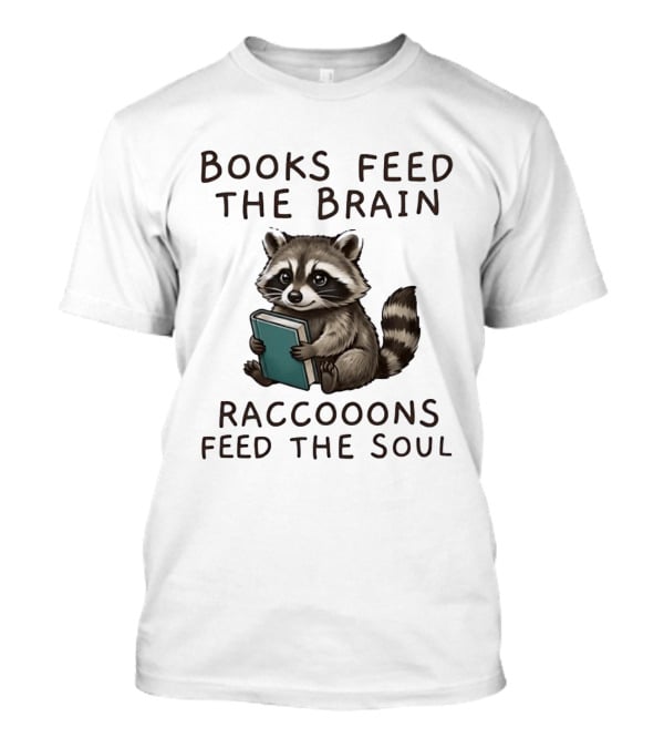 Raccoon Books Feed The Brain Raccoons Feed The Soul T-Shirt